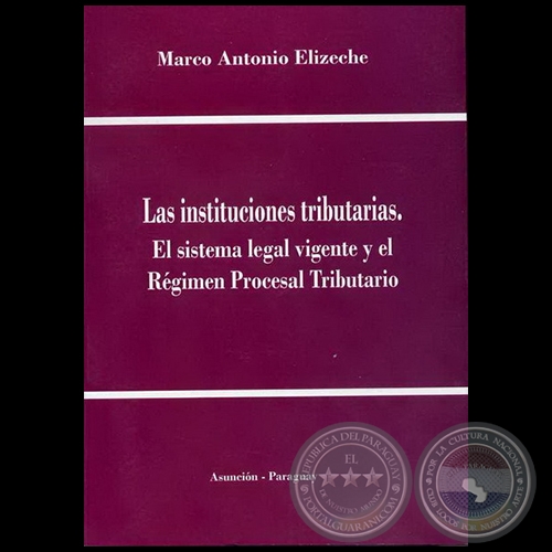 LAS INSTITUCIONES TRIBUTARIAS - Autor: MARCO ANTONIO ELIZECHE - Ao 2008